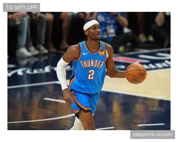 吉尔杰斯-亚历山大突破助攻提升，关键时刻效率优于东契奇